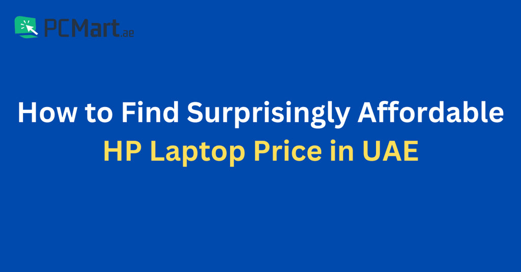 How to Find Surprisingly Affordable HP Laptop Price in UAE PCMart