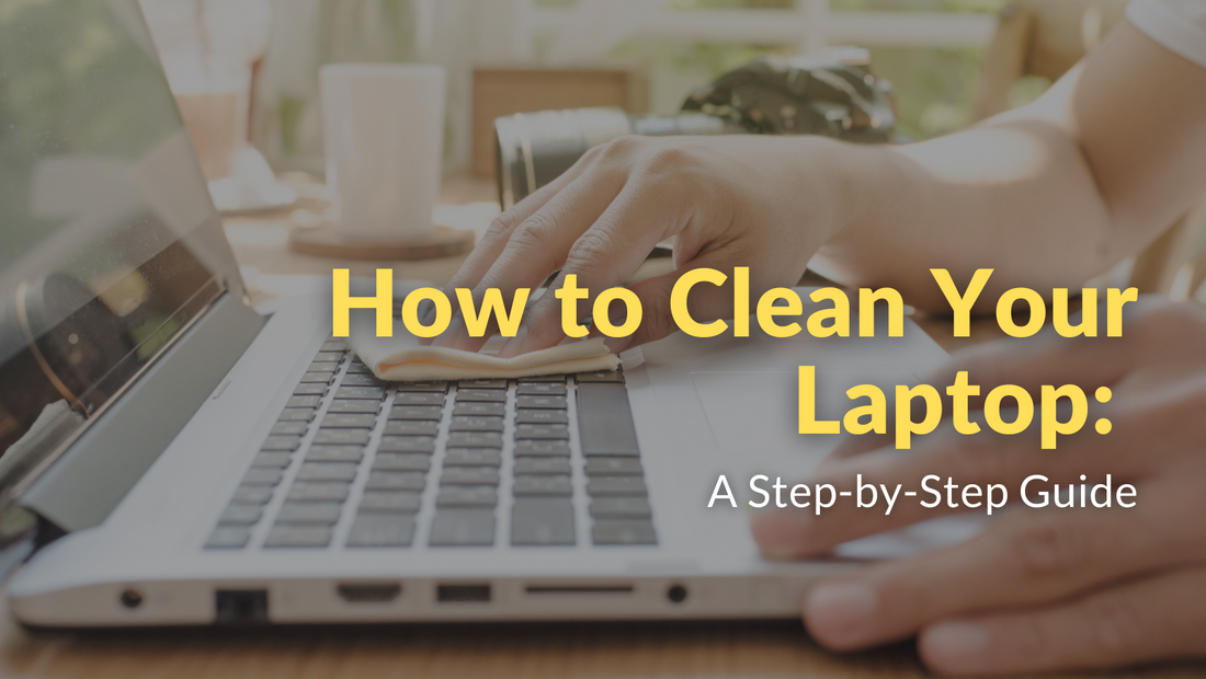 How to Clean Your Laptop A Step-by-Step Guide