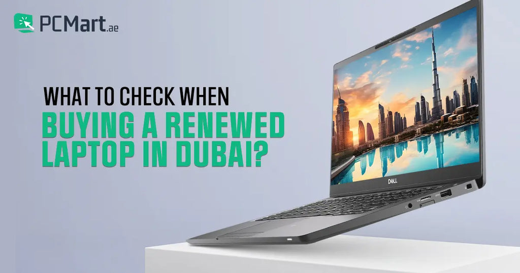 What To Check When Buying a Renewed Laptop in Dubai? PCMart