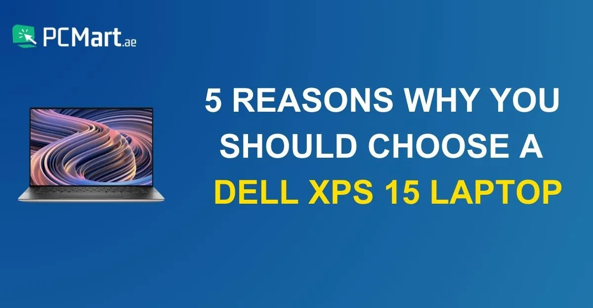 5 reasons why a renewed Dell XPS 15 laptop is a smart choice for budget buyers.