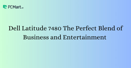 Dell Latitude 7480 The Perfect Blend of Business and Entertainment