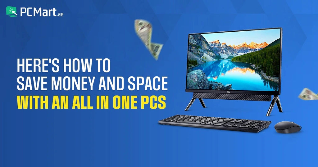 Here's How to Save Money and Space with an All in One PCs PCMart