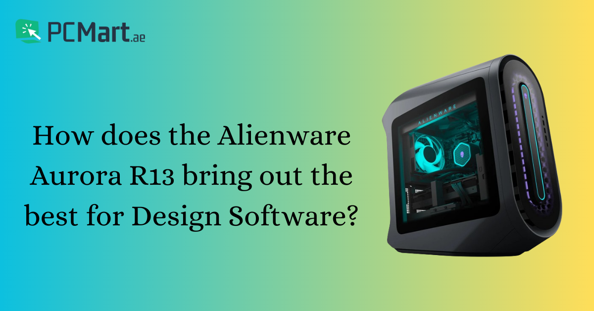 How does the Alienware Aurora R13 bring out the best for Design Software?