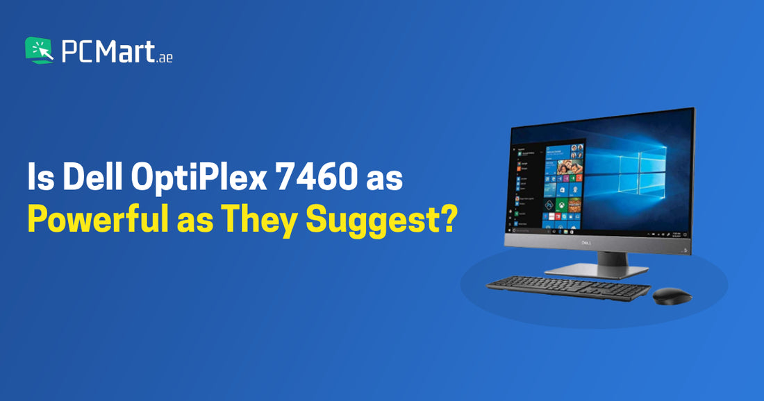 Is Dell OptiPlex 7460 as Powerful as They Suggest