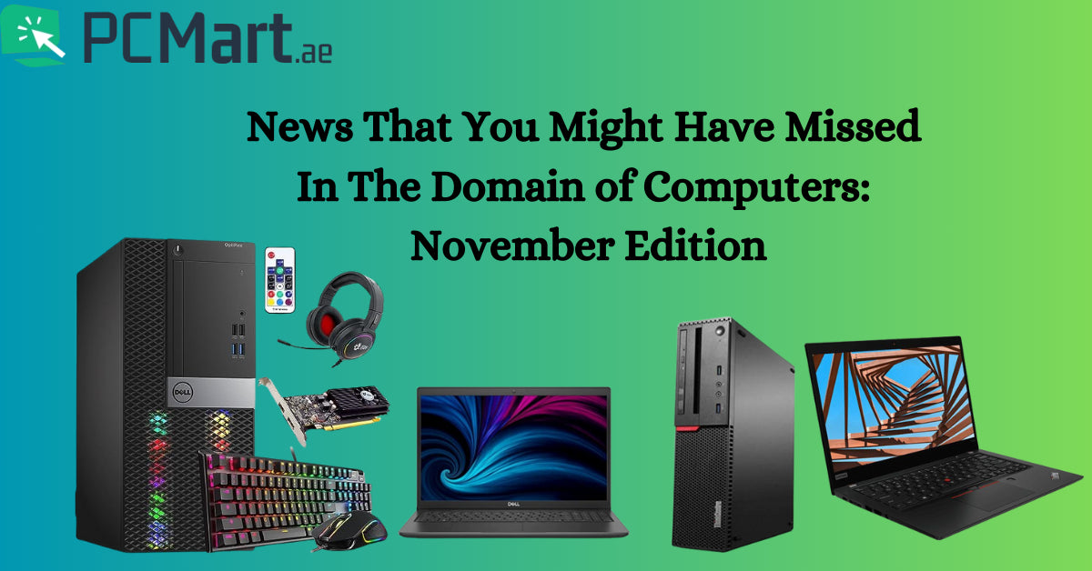 News That You Might Have Missed In The Domain of Computers: November Edition