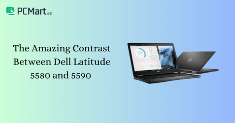 The Amazing Contrast Between Dell Latitude 5580 and 5590