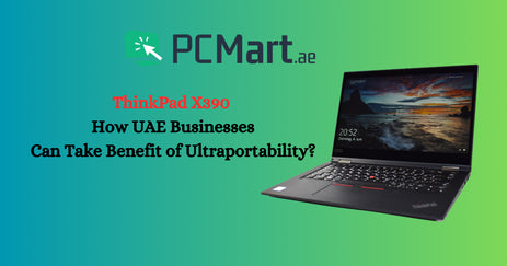 ThinkPad X390 How UAE Businesses Can Take Benefit of Ultraportability?