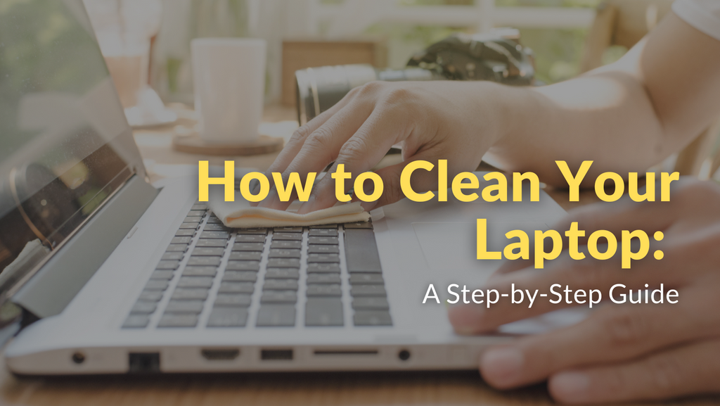 How to Clean Your Laptop A StepbyStep Guide PCMart