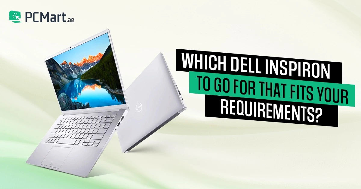 Which Dell Inspiron To Go For That Fits Your Requirements?