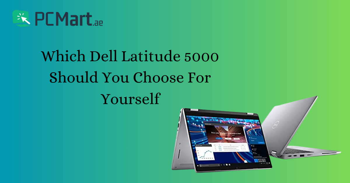 Which Dell Latitude 5000 should you choose for yourself