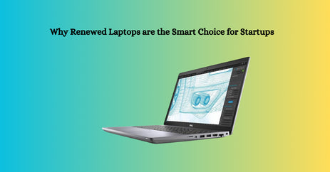 Why Renewed Laptops are the Smart Choice for Startups