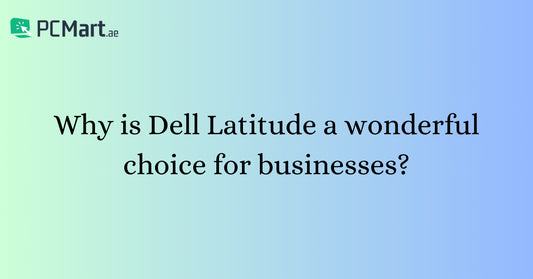 Why is Dell Latitude A Wonderful Choice For Businesses?