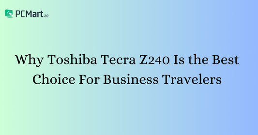 Why Toshiba Tecra Z240 Is the Best Choice for Business Travelers